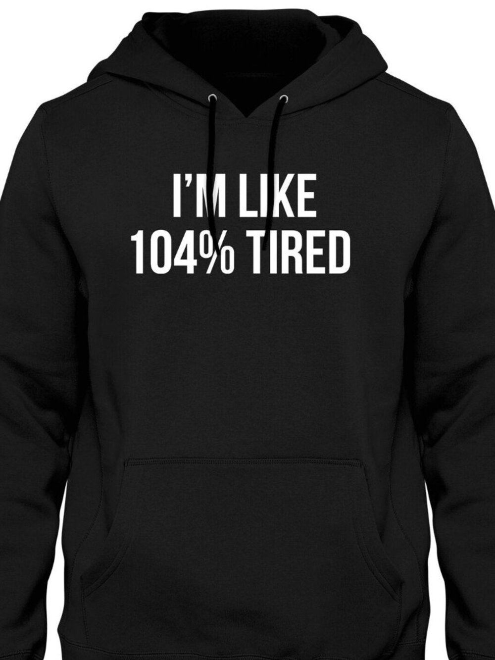 New I'm Like 104% Tired Black Hoodie Fleece Sweatshirt